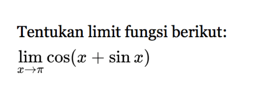 Tentukan limit fungsi berikut: limit x->pi cos(x+sin x)