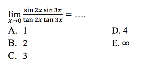 lim x->0 (sin 2x sin 3x)/(tan 2x tan 3x)= ...