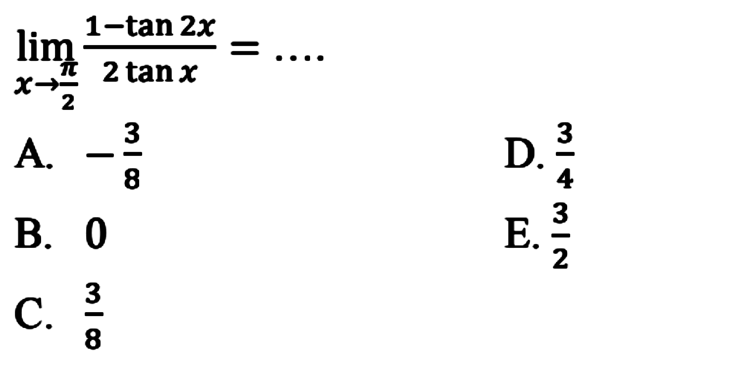 limit x -> pi/2 (1-tan 2x)/(2 tan x) = ....