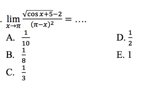 lim x->pi (akar(cos x+5)-2)/((pi-x)^2)=....