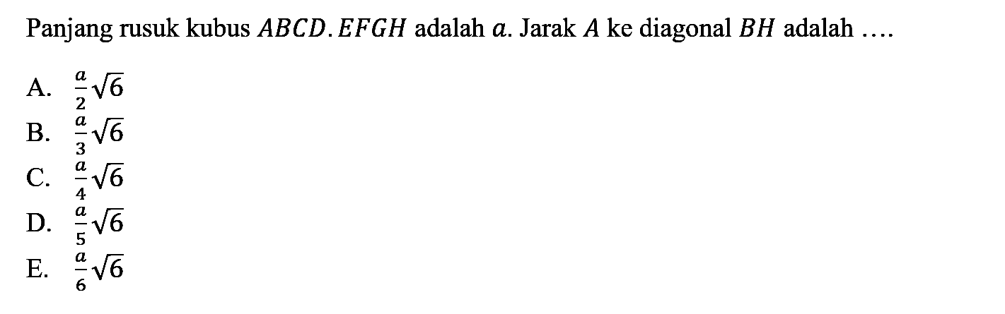 Panjang rusuk kubus ABCD.EFGH adalah Jarak A ke diagonal BH adalah