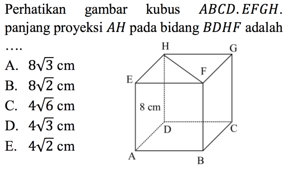 Perhatikan gambar kubus ABCD.EFGH. panjang proyeksi AH pada bidang BDHF adalah ....