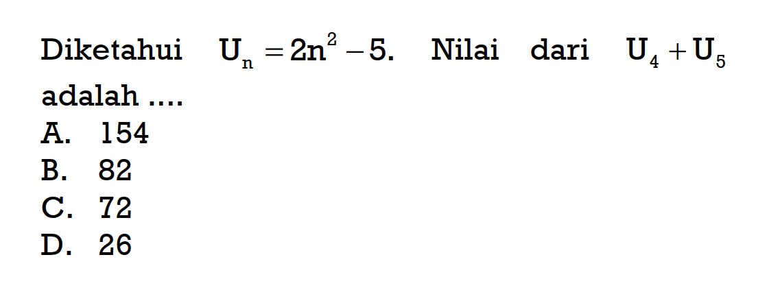 Diketahui Un=2n^2-5. Nilai dari U4+U5 adalah 