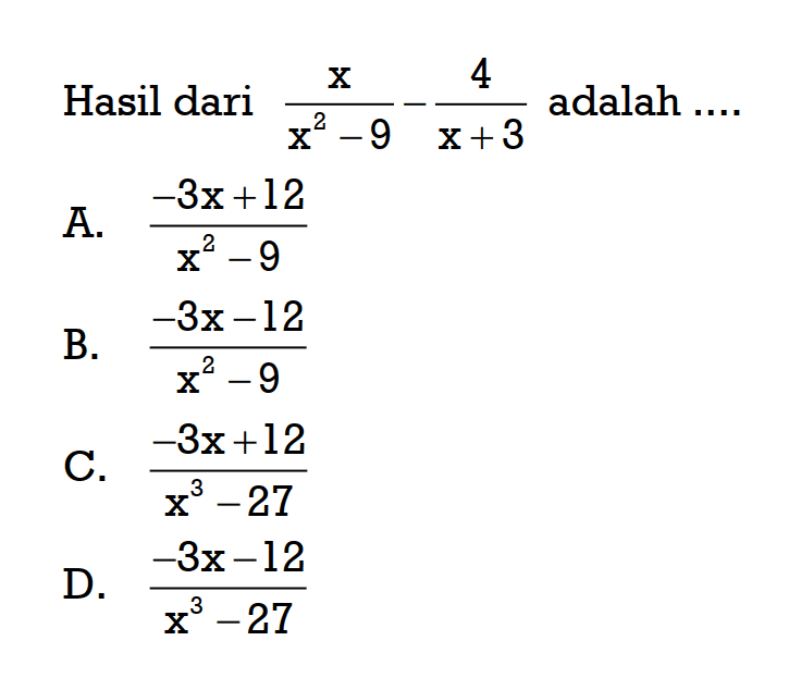 Hasil dari x/ (x^2 - 9) - 4/ (x + 3) adalah ....