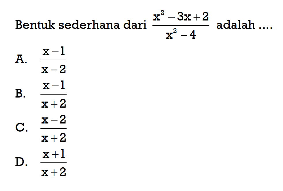 Bentuk sederhana dari x^2-3x+2/x^2-4 adalah ....