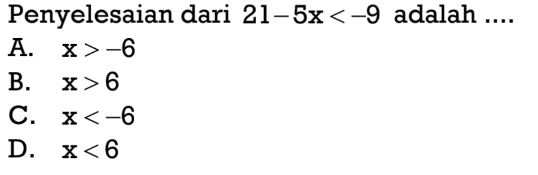 Penyelesaian dari 21 - 5x < -9 adalah...