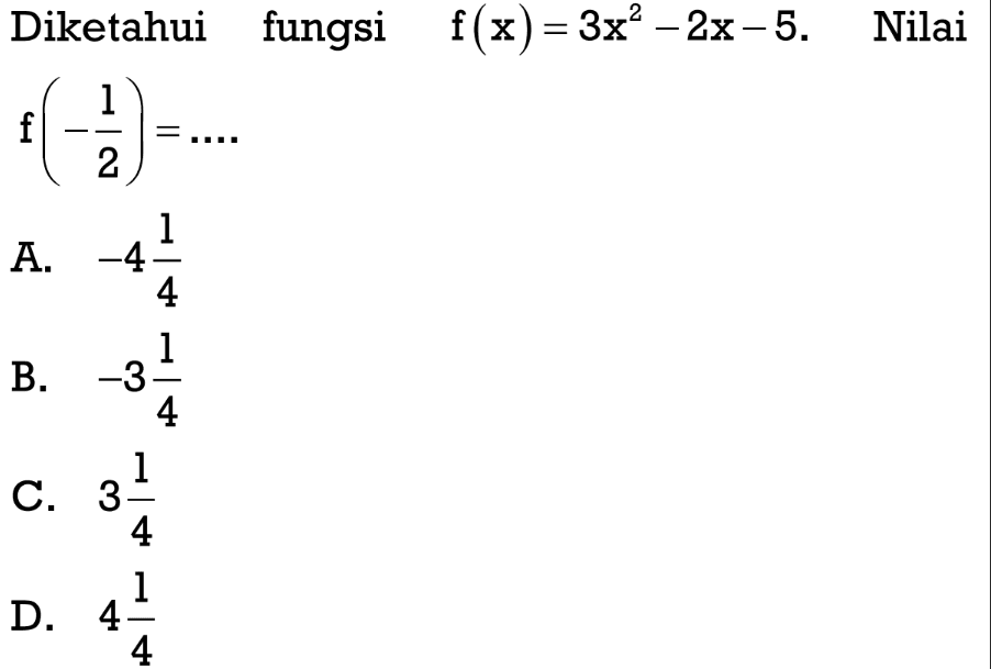 Diketahui fungsi f(x) = 3x^2 - 2x - 5. Nilai f(-1/2) =...