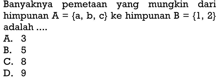 Banyaknya pemetaan yang mungkin dari himpunan A {a, b, c} ke himpunan B = {1, 2} adalah