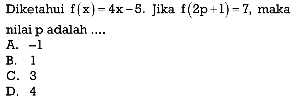 Diketahui f(x) = 4x - 5. Jika f(2p + 1) = 7, maka nilai p adalah...