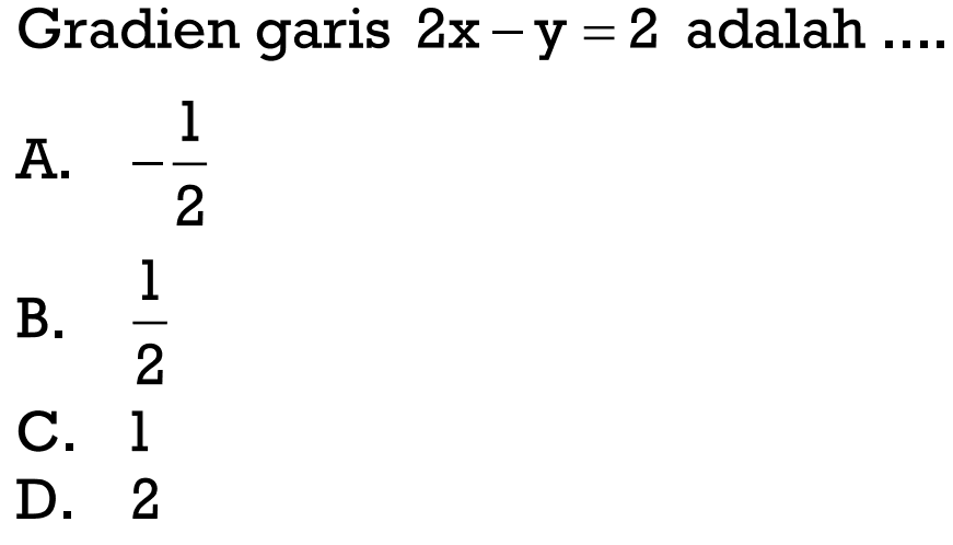 Gradien garis 2x - y = 2 adalah....