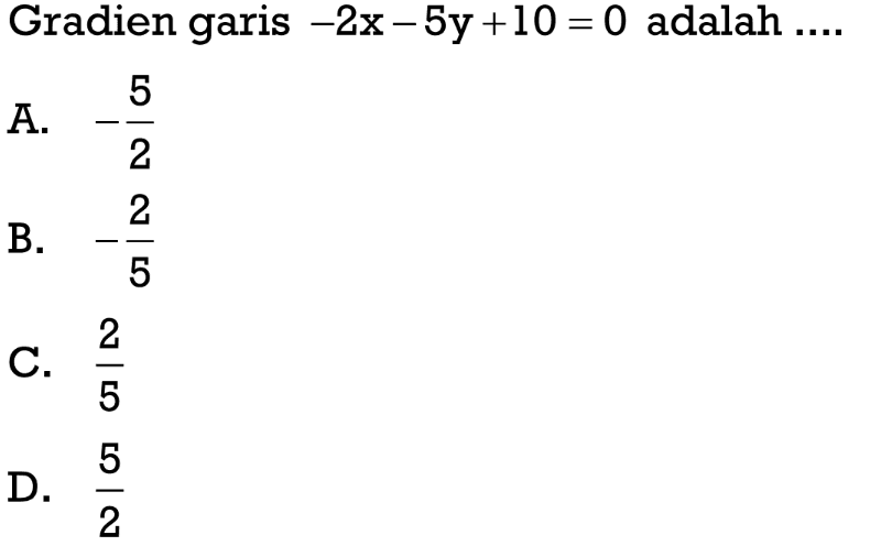 Gradien garis -2x -5y +10 =0 adalah ....