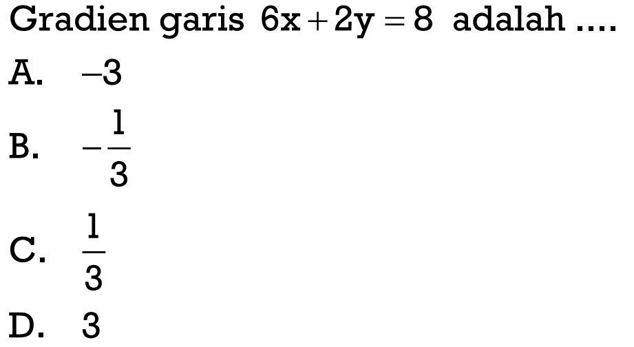 Gradien garis 6x + 2y = 8 adalah ....