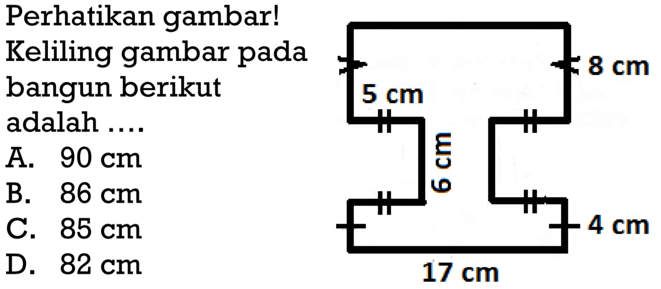 perhatikan gambar!Keliling gambar pada bangun berikut adalah ....A.  90 cm B.  86 cm C.  85 cm D.  82 cm 