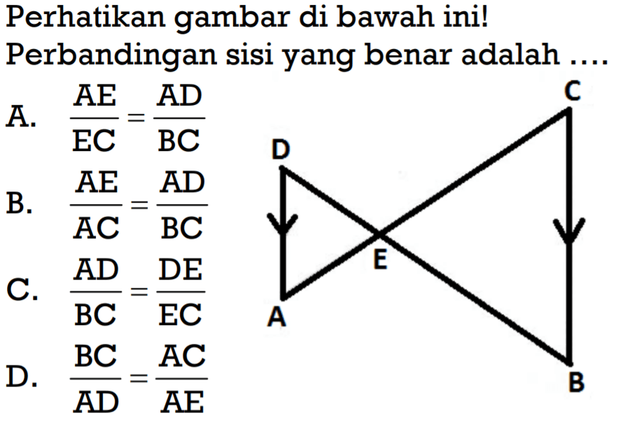 Perhatikan gambar di bawah ini! Perbandingan sisi yang benar adalah ...