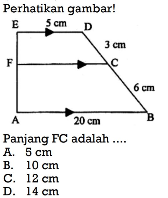 Perhatikan gambar! 5 cm 3 cm 6 cm 20 cm
Panjang FC adalah ....
