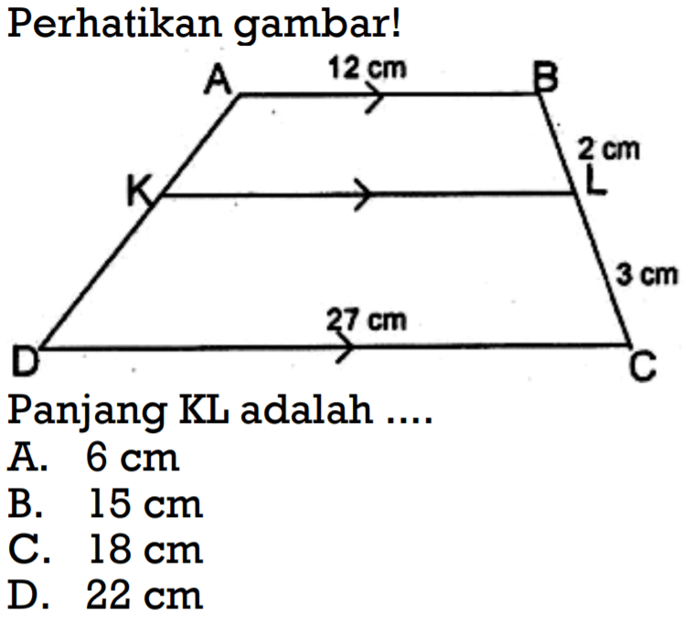 Perhatikan gambar! 12 cm 2 cm 3 cm 27 cm.Panjang KL adalah ....