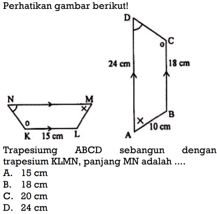 Perhatikan gambar berikut!Trapesiumg ABCD sebangun dengan trapesium KLMN, panjang MN adalah ....