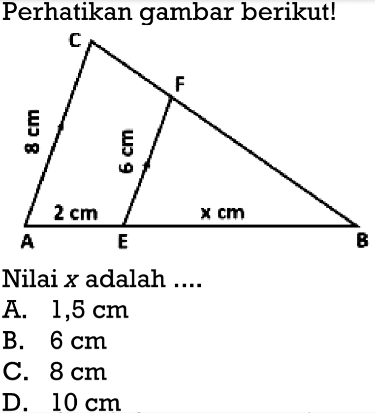 Perhatikan gambar berikut!Nilai x  adalah ....A.  1,5 cm B.  6 cm C.  8 cm D.  10 cm 