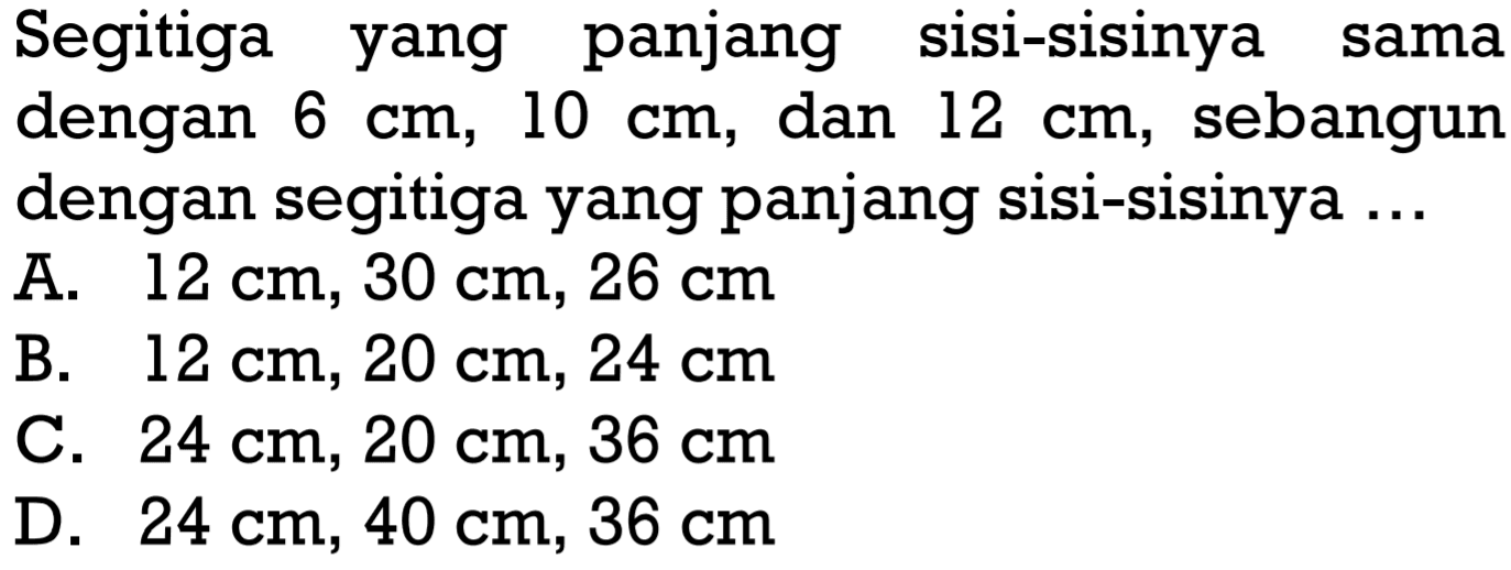 Segitiga yang panjang sisi-sisinya sama dengan 6 cm,10 cm,dan 12 cm, sebangun dengan segitiga yang panjang sisi-sisinya...