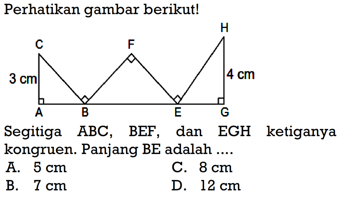 Perhatikan gambar berikut!  3 cm Segitiga ABC, BEF, dan EGH ketiganya kongruen. Panjang BE adalah ....