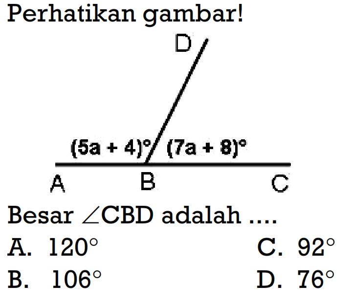 Perikan gambar! (5a+4) (7a+8)Besar sudut CBD adalah ....