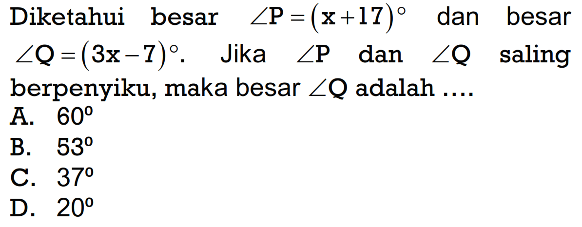 Diketahui besar  sudut P=(x+17) dan besar sudut Q=(3x-7). Jika sudut P dan sudut Q  saling berpenyiku, maka besar  sudut Q  adalah ....
