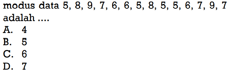 modus data 5,8,9,7,6,6,5,8,5,5,6,7,9,7 adalah ....