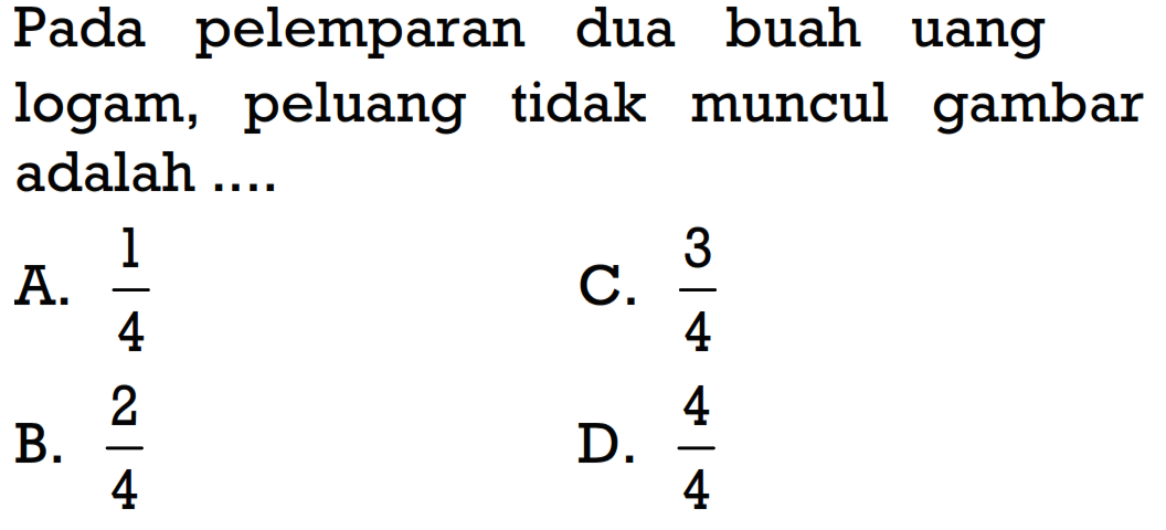 Pada pelemparan dua buah uang logam, peluang tidak muncul gambar adalah....