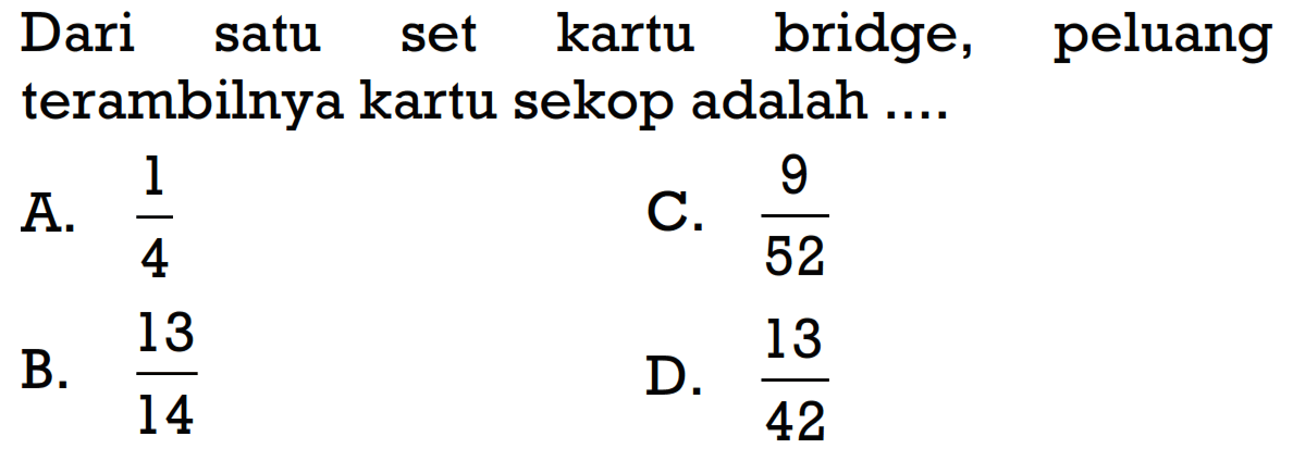 Dari satu set kartu bridge, peluang terambilnya kartu sekop adalah ....