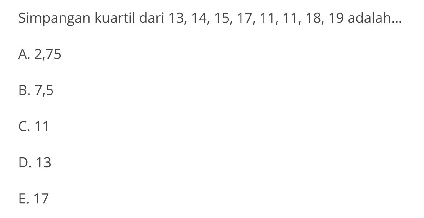 Simpangan kuartil dari 13,14,15,17,11,11,18,19 adalah...