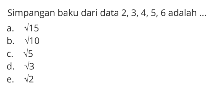 Simpangan baku dari data 2,3,4,5,6 adalah ...