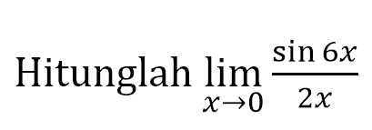 Hitunglah lim x-0 sin 6x / 2x