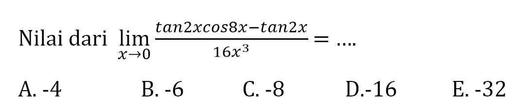 Nilai dari lim x->0 (tan 2xcos 8x-tan 2x)/16x^3=...