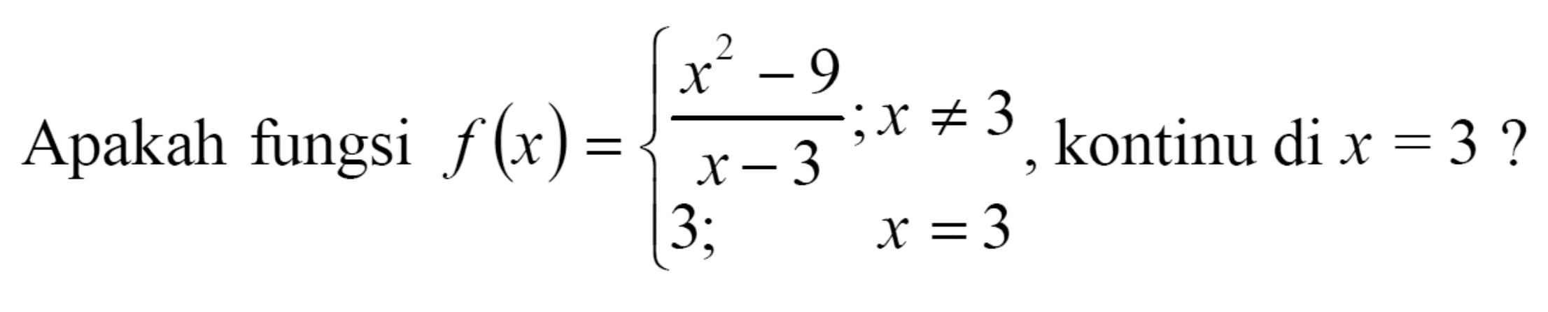 Apabila fungsi f(x)= (x^2-9)/(x-3); x=/=3 3; x=3, kontinu di x=3?