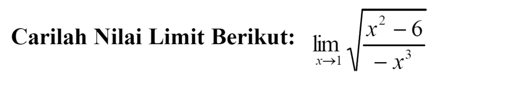 Carilah Nilai Limit Berikut: lim x->1 akar((x^2-6)/-x^3) 