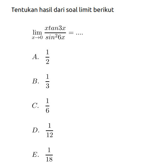 Tentukan hasil dari soal limit berikut lim x->0 (xtan3x/sin^2 6x)