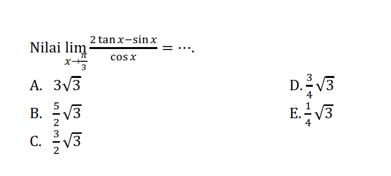 Nilai lim->pi/3 (2 tan x-sin x)/cos x= ...