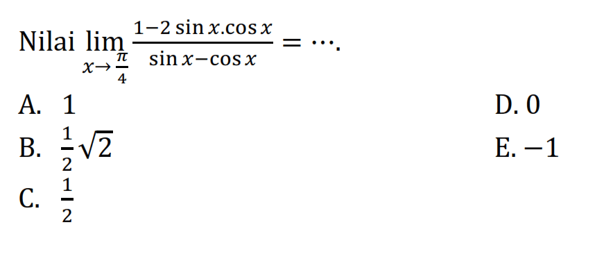 Nilai lim x->pi/4 ((1-2 sin X.cos X)/(sinx-cosx)=