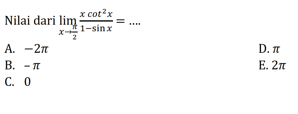 Nilai dari limit x->pi/2 (x cot^2(x))/(1-sin x)= .....