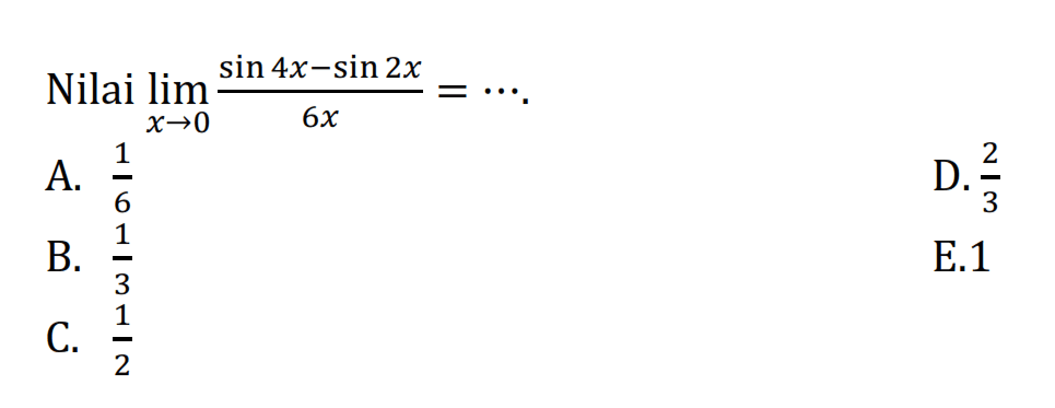 Nilai lim ->X (sin 4x-sin 2x)/ 6x