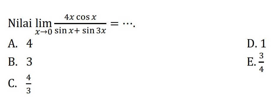 Nilai lim x->0 (4x cos x)/(sin x+sin 3x)= ...