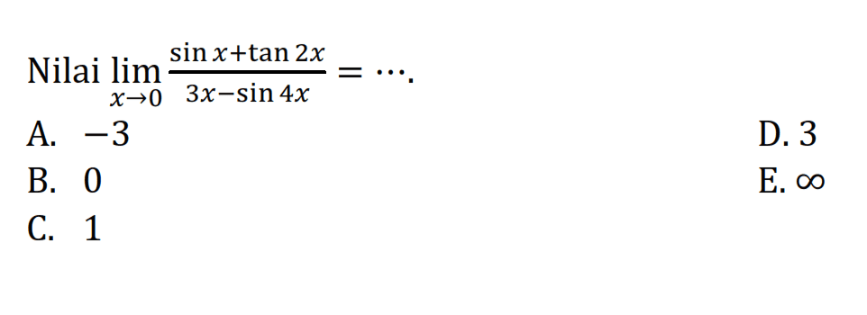 Nilai limit x -> 0 (sin x+tan 2x)/(3x-sin 4x)=....