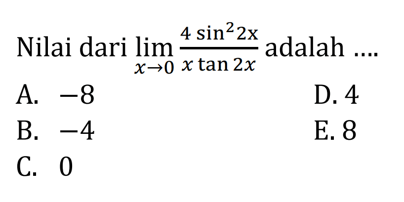 Nilai dari lim x->0 (4sin^2(2x))/(xtan2x) adalah ....