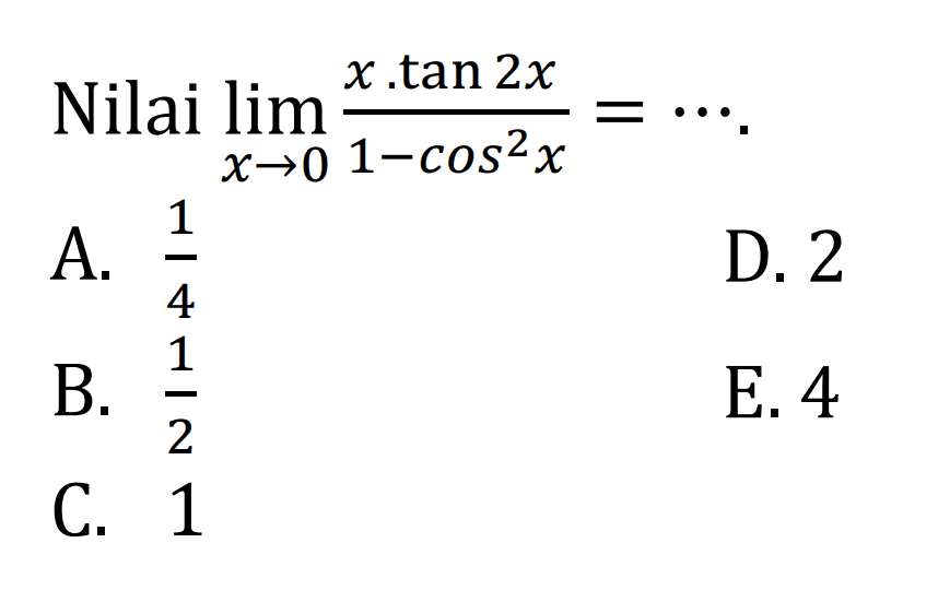 Nilai limit x -> 0 x.tan2x/(1-cos^2 x)=...