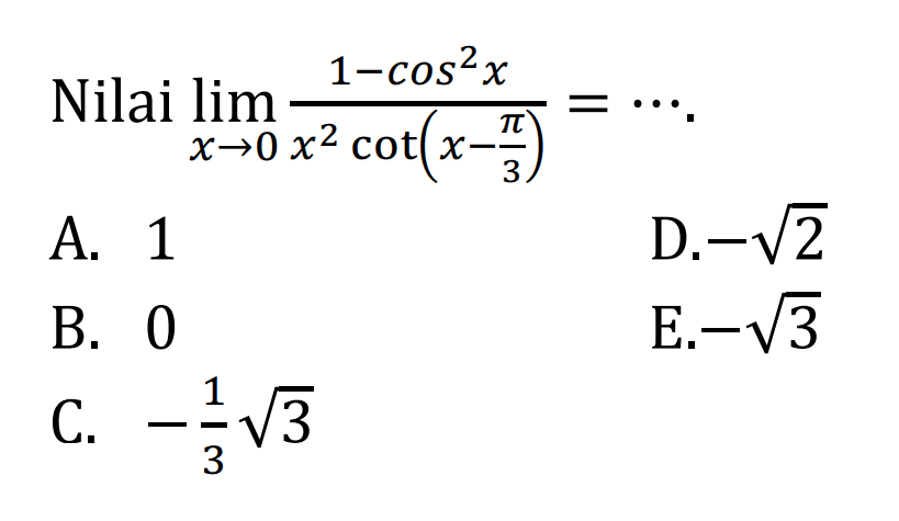 Nilai limit x->0 (1 - cos^2 x)/(x^2 cot (x-phi/3)) = ...