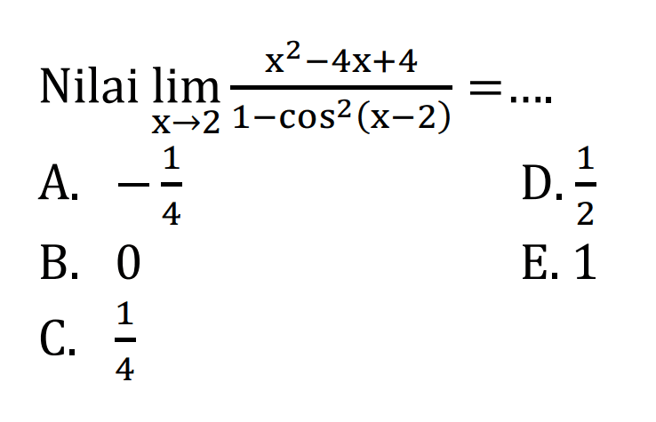 Nilai lim->2 (x^2-4x+4)/(1-cos^2(x-2))= ....