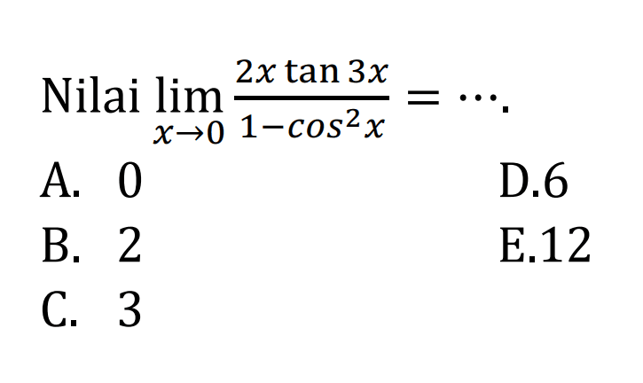 Nilai lim x->0 (2x tan 3x)/(1-cos^2 x)= ...