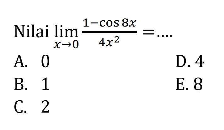 Nilai limit x->0 (1-cos8x)/4x^2=...