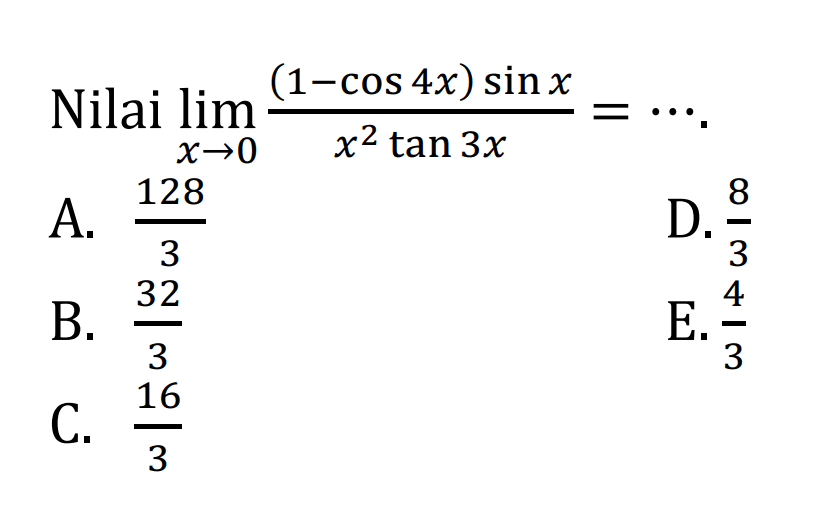 Nilai lim X->0 ((1-cos 4x) sinx)/(x^2 tan 3x)=...