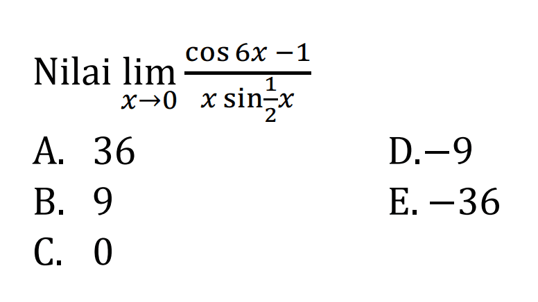 Nilai limit x mendekati 0 cos6x-1/x sin(1/2x)